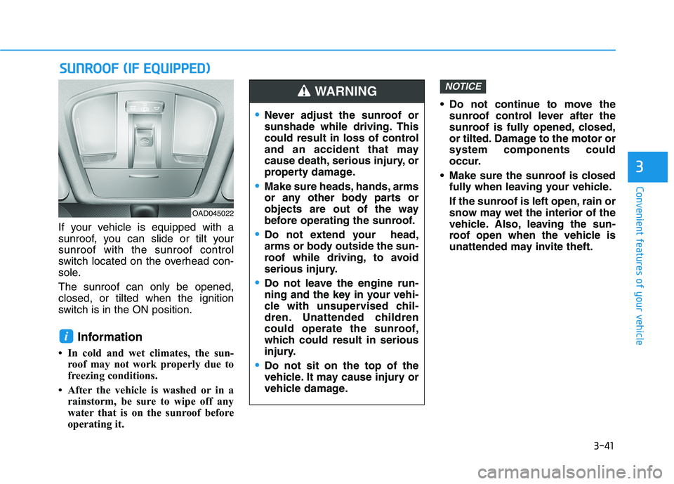 HYUNDAI ELANTRA SPORT 2019  Owners Manual 3-41
Convenient features of your vehicle
3
SSUU NNRROO OO FF  (( IIFF   EE QQ UUIIPP PP EEDD ))
If your vehicle is equipped with a 
sunroof, you can slide or tilt yoursunroof with the sunroof control
