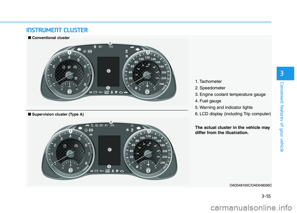HYUNDAI ELANTRA SPORT 2019 Owners Manual 3-55
Convenient features of your vehicle
3
IINN SSTT RR UU MM EENN TT CC LLUU SSTT EERR
1. Tachometer
2. Speedometer
3. Engine coolant temperature gauge
4. Fuel gauge
5. Warning and indicator light HYUNDAI ELANTRA SPORT 2019 Owners Manual 3-55
Convenient features of your vehicle
3
IINN SSTT RR UU MM EENN TT CC LLUU SSTT EERR
1. Tachometer
2. Speedometer
3. Engine coolant temperature gauge
4. Fuel gauge
5. Warning and indicator light
