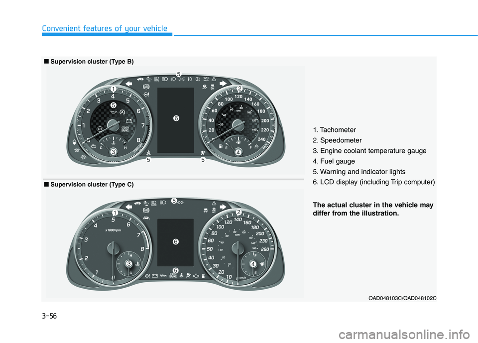 HYUNDAI ELANTRA SPORT 2019 Owners Manual 3-56
Convenient features of your vehicle
OAD048103C/OAD048102C
The actual cluster in the vehicle may
differ from the illustration.
■■Supervision cluster (Type B)
1. Tachometer
2. Speedometer
3 HYUNDAI ELANTRA SPORT 2019 Owners Manual 3-56
Convenient features of your vehicle
OAD048103C/OAD048102C
The actual cluster in the vehicle may
differ from the illustration.
■■Supervision cluster (Type B)
1. Tachometer
2. Speedometer
3