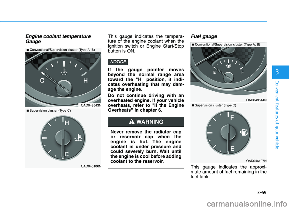 HYUNDAI ELANTRA SPORT 2019 Owners Manual 3-59
Convenient features of your vehicle
3
Engine coolant temperatureGaugeThis gauge indicates the tempera- ture of the engine coolant when the
ignition switch or Engine Start/Stop
button is ON.
If t HYUNDAI ELANTRA SPORT 2019 Owners Manual 3-59
Convenient features of your vehicle
3
Engine coolant temperatureGaugeThis gauge indicates the tempera- ture of the engine coolant when the
ignition switch or Engine Start/Stop
button is ON.
If t