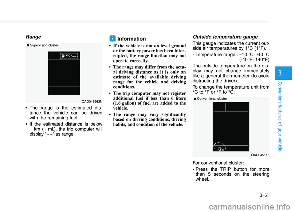 HYUNDAI ELANTRA SPORT 2019  Owners Manual 3-61
Convenient features of your vehicle
3
Range
 The range is the estimated dis-tance the vehicle can be driven with the remaining fuel.
 If the estimated distance is below 1 km (1 mi.), the trip com