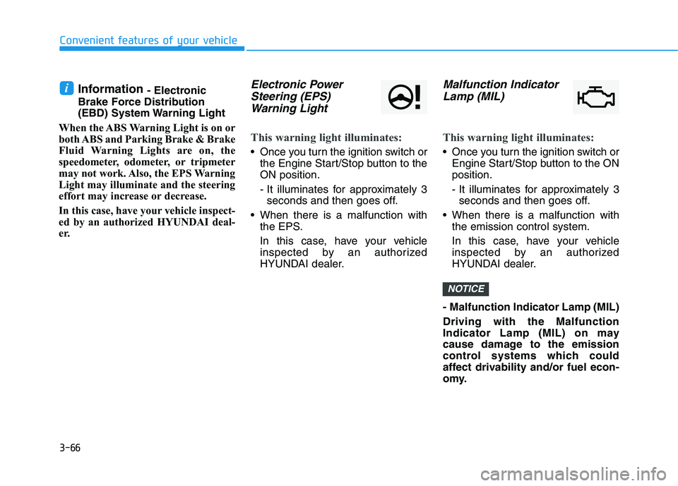 HYUNDAI ELANTRA SPORT 2019  Owners Manual 3-66
Convenient features of your vehicle
Information - Electronic
Brake Force Distribution 
(EBD) System Warning Light
When the ABS Warning Light is on or
both ABS and Parking Brake & Brake
Fluid Warn