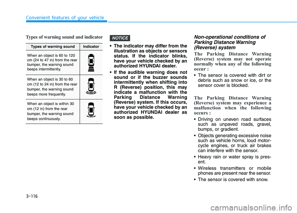 HYUNDAI ELANTRA SPORT 2019  Owners Manual 3-116
Convenient features of your vehicle
Types of warning sound and indicator
 The indicator may differ from theillustration as objects or sensors 
status. If the indicator blinks,
have your vehicle 