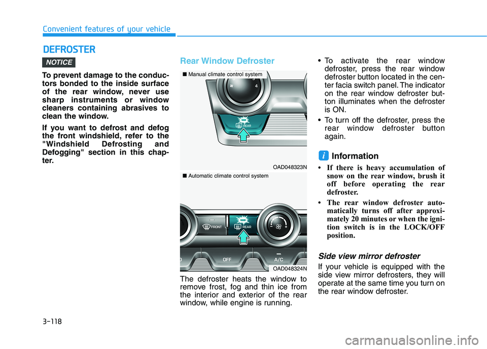HYUNDAI ELANTRA SPORT 2019 Owners Manual 3-118
Convenient features of your vehicleD
D EEFFRR OO SSTT EERR
To prevent damage to the conduc-
tors bonded to the inside surface
of the rear window, never use
sharp instruments or window
cleaners HYUNDAI ELANTRA SPORT 2019 Owners Manual 3-118
Convenient features of your vehicleD
D EEFFRR OO SSTT EERR
To prevent damage to the conduc-
tors bonded to the inside surface
of the rear window, never use
sharp instruments or window
cleaners