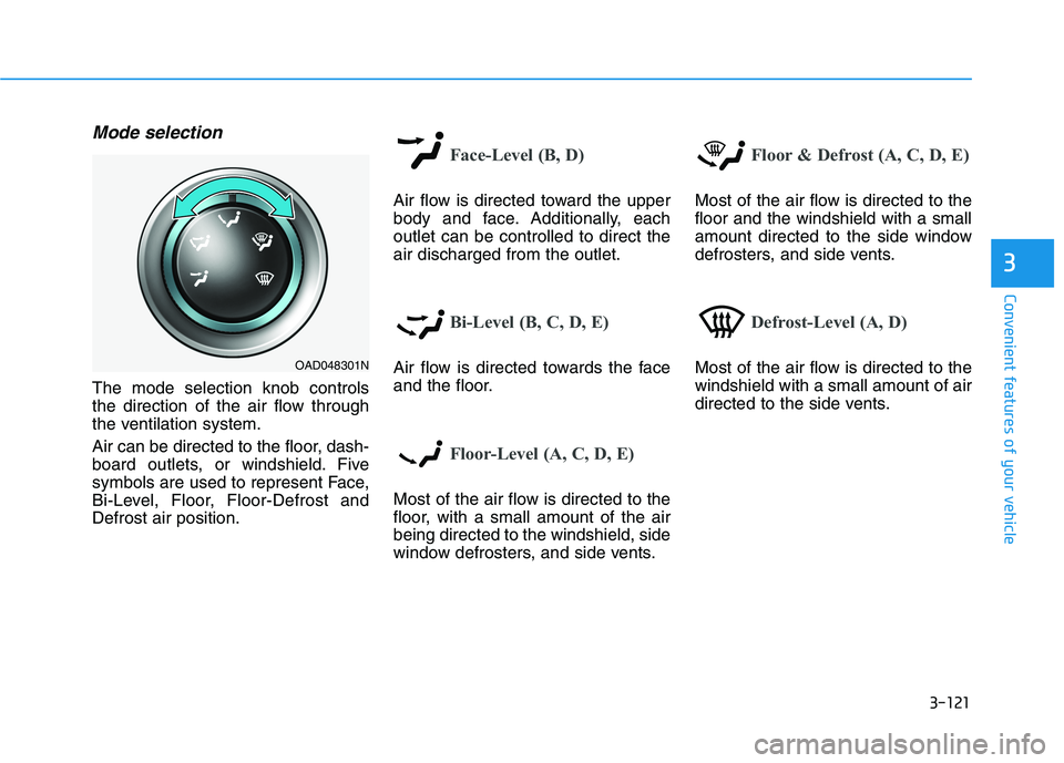 HYUNDAI ELANTRA SPORT 2019 Owners Manual 3-121
Convenient features of your vehicle
3
Mode selection
The mode selection knob controls
the direction of the air flow through
the ventilation system.
Air can be directed to the floor, dash-
boa HYUNDAI ELANTRA SPORT 2019 Owners Manual 3-121
Convenient features of your vehicle
3
Mode selection
The mode selection knob controls
the direction of the air flow through
the ventilation system.
Air can be directed to the floor, dash-
boa
