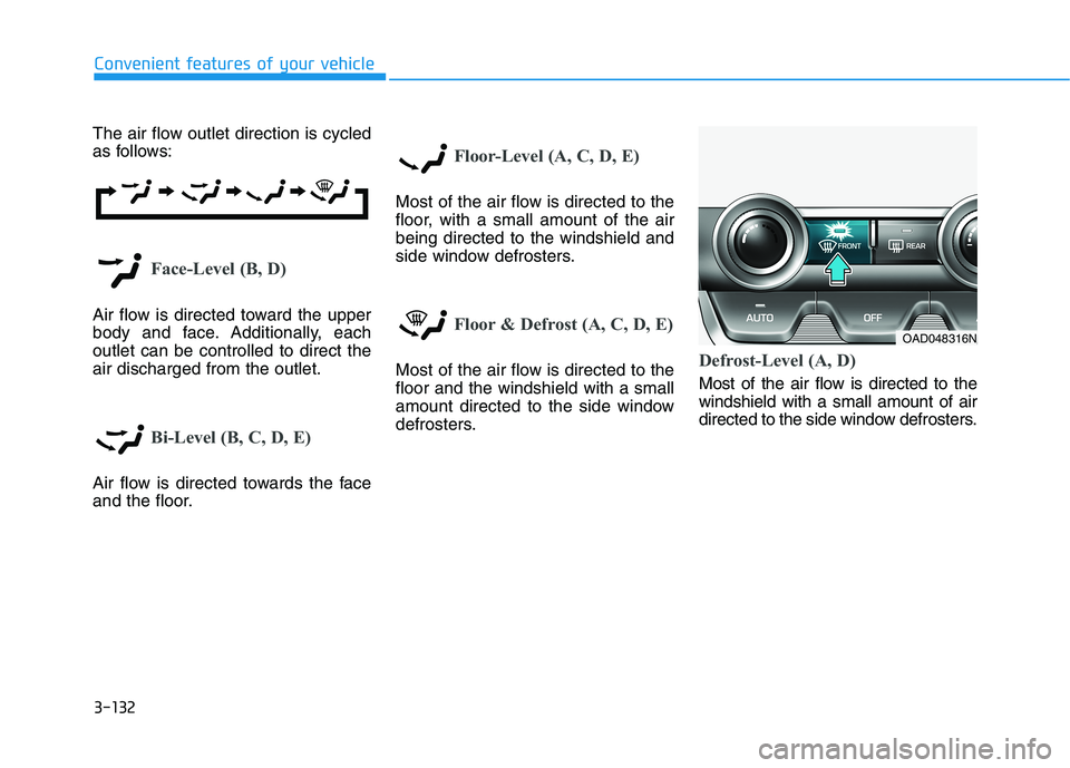 HYUNDAI ELANTRA SPORT 2019  Owners Manual 3-132
Convenient features of your vehicle
The air flow outlet direction is cycled 
as follows:
Face-Level (B, D)
Air flow is directed toward the upper 
body and face. Additionally, eachoutlet can be c