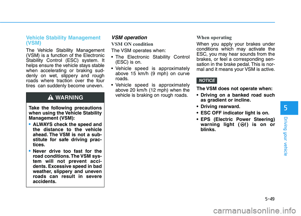 HYUNDAI ELANTRA SPORT 2019 Owners Manual 5-49
Driving your vehicle
5
Vehicle Stability Management (VSM)
The Vehicle Stability Management (VSM) is a function of the Electronic
Stability Control (ESC) system. It
helps ensure the vehicle stays HYUNDAI ELANTRA SPORT 2019 Owners Manual 5-49
Driving your vehicle
5
Vehicle Stability Management (VSM)
The Vehicle Stability Management (VSM) is a function of the Electronic
Stability Control (ESC) system. It
helps ensure the vehicle stays