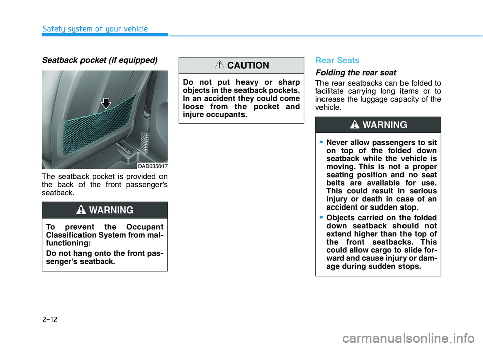 HYUNDAI ELANTRA SPORT 2019  Owners Manual 2-12
Safety system of your vehicle
Seatback pocket (if equipped)
The seatback pocket is provided on 
the back of the front passengers
seatback.
Rear Seats 
Folding the rear seat 
The rear seatbacks c