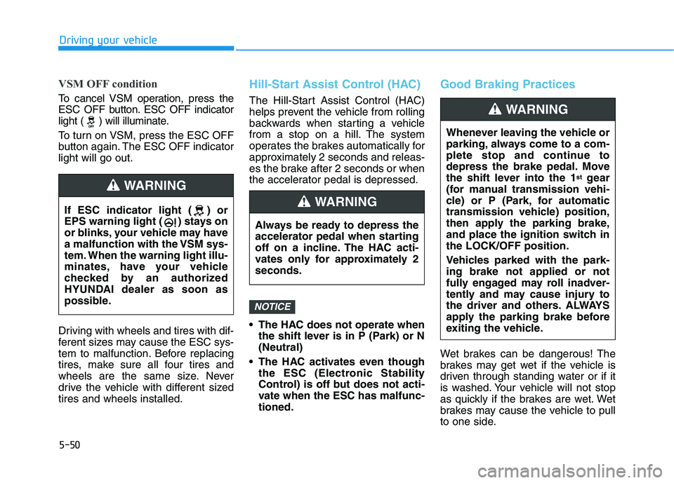 HYUNDAI ELANTRA SPORT 2019  Owners Manual 5-50
Driving your vehicle
VSM OFF condition
To cancel VSM operation, press the 
ESC OFF button. ESC OFF indicator
light ( ) will illuminate. 
To turn on VSM, press the ESC OFF 
button again. The ESC O