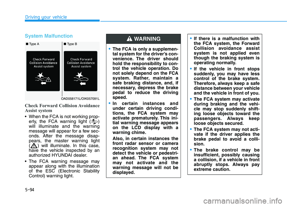 HYUNDAI ELANTRA SPORT 2019  Owners Manual 5-94
Driving your vehicle
System Malfunction
Check Forward Collision Avoidance 
Assist system
 When the FCA is not working prop-erly, the FCA warning light ( ) 
will illuminate and the warning
message