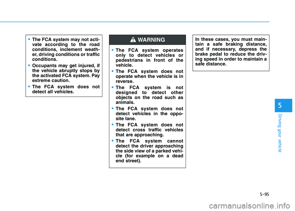 HYUNDAI ELANTRA SPORT 2019 Owners Manual 5-95
Driving your vehicle
5
In these cases, you must main-
tain a safe braking distance,
and if necessary, depress thebrake pedal to reduce the driv-
ing speed in order to maintain a
safe distance.Th HYUNDAI ELANTRA SPORT 2019 Owners Manual 5-95
Driving your vehicle
5
In these cases, you must main-
tain a safe braking distance,
and if necessary, depress thebrake pedal to reduce the driv-
ing speed in order to maintain a
safe distance.Th
