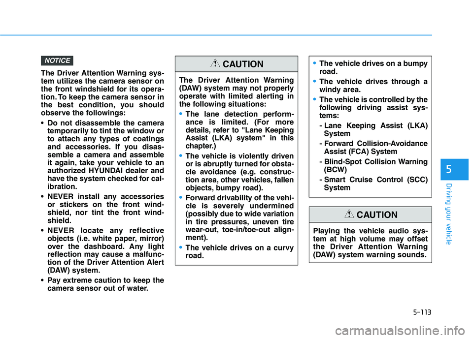 HYUNDAI ELANTRA SPORT 2019 Owners Manual 5-113
Driving your vehicle
5
The Driver Attention Warning sys-
tem utilizes the camera sensor on
the front windshield for its opera-
tion. To keep the camera sensor in
the best condition, you should
HYUNDAI ELANTRA SPORT 2019 Owners Manual 5-113
Driving your vehicle
5
The Driver Attention Warning sys-
tem utilizes the camera sensor on
the front windshield for its opera-
tion. To keep the camera sensor in
the best condition, you should