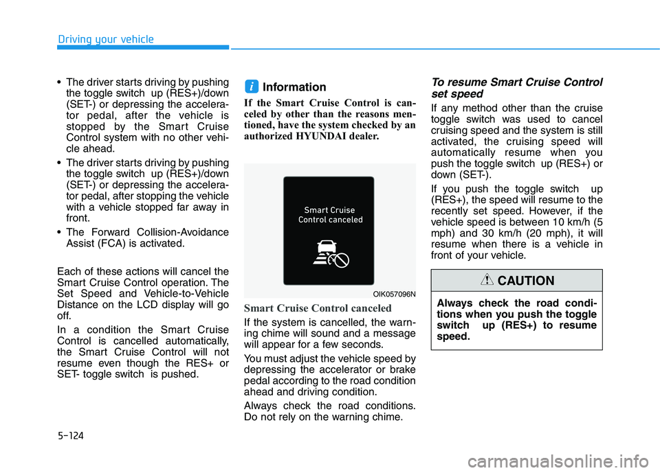 HYUNDAI ELANTRA SPORT 2019 Owners Manual 5-124
Driving your vehicle
The driver starts driving by pushingthe toggle switch up (RES+)/down
(SET-) or depressing the accelera-
tor pedal, after the vehicle is
stopped by the Smart Cruise
Contro HYUNDAI ELANTRA SPORT 2019 Owners Manual 5-124
Driving your vehicle
The driver starts driving by pushingthe toggle switch up (RES+)/down
(SET-) or depressing the accelera-
tor pedal, after the vehicle is
stopped by the Smart Cruise
Contro