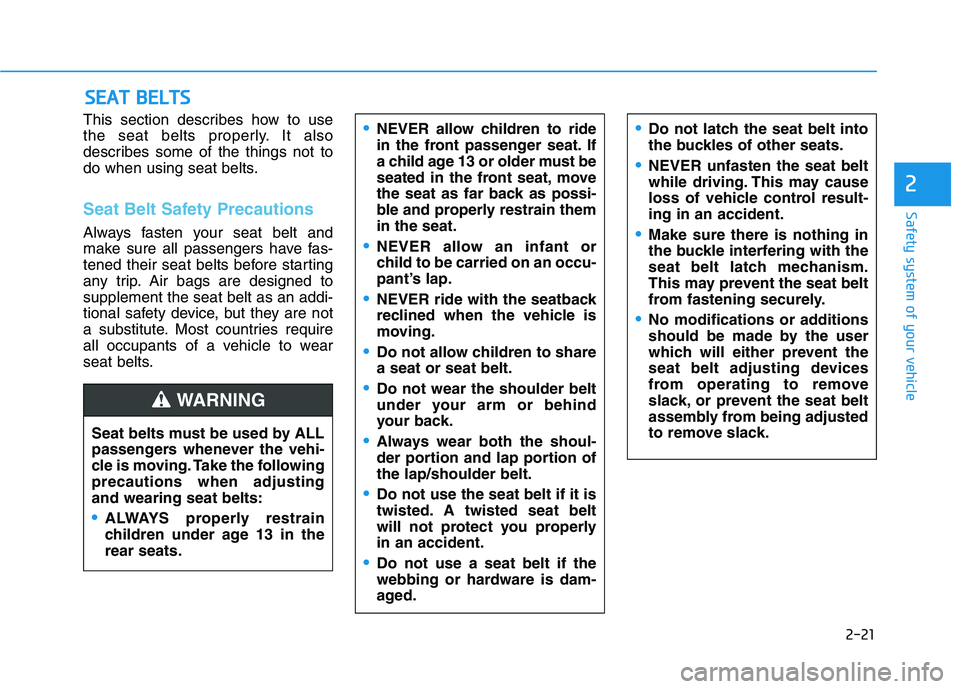 HYUNDAI ELANTRA SPORT 2019 Owners Guide 2-21
Safety system of your vehicle
2
This section describes how to use
the seat belts properly. It also
describes some of the things not to
do when using seat belts.
Seat Belt Safety Precautions
Alwa HYUNDAI ELANTRA SPORT 2019 Owners Guide 2-21
Safety system of your vehicle
2
This section describes how to use
the seat belts properly. It also
describes some of the things not to
do when using seat belts.
Seat Belt Safety Precautions
Alwa