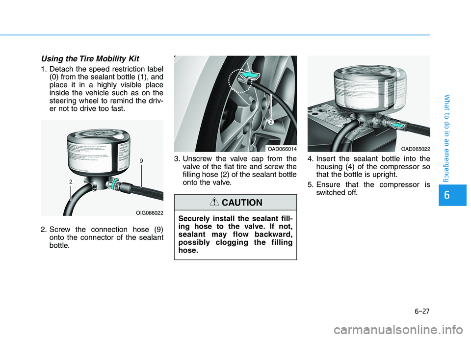 HYUNDAI ELANTRA SPORT 2019  Owners Manual 6-27
What to do in an emergency
Using the Tire Mobility Kit
1. Detach the speed restriction label(0) from the sealant bottle (1), and 
place it in a highly visible place
inside the vehicle such as on 