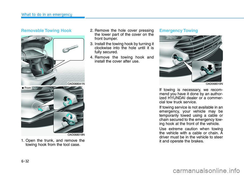 HYUNDAI ELANTRA SPORT 2019 Owners Manual 6-32
What to do in an emergency
Removable Towing Hook
1. Open the trunk, and remove thetowing hook from the tool case. 2. Remove the hole cover pressing
the lower part of the cover on the
front bum HYUNDAI ELANTRA SPORT 2019 Owners Manual 6-32
What to do in an emergency
Removable Towing Hook
1. Open the trunk, and remove thetowing hook from the tool case. 2. Remove the hole cover pressing
the lower part of the cover on the
front bum