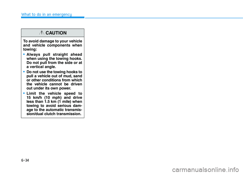 HYUNDAI ELANTRA SPORT 2019 Owners Manual 6-34
What to do in an emergency
To avoid damage to your vehicle
and vehicle components when
towing:
Always pull straight ahead
when using the towing hooks.
Do not pull from the side or at
a vertical HYUNDAI ELANTRA SPORT 2019 Owners Manual 6-34
What to do in an emergency
To avoid damage to your vehicle
and vehicle components when
towing:
Always pull straight ahead
when using the towing hooks.
Do not pull from the side or at
a vertical