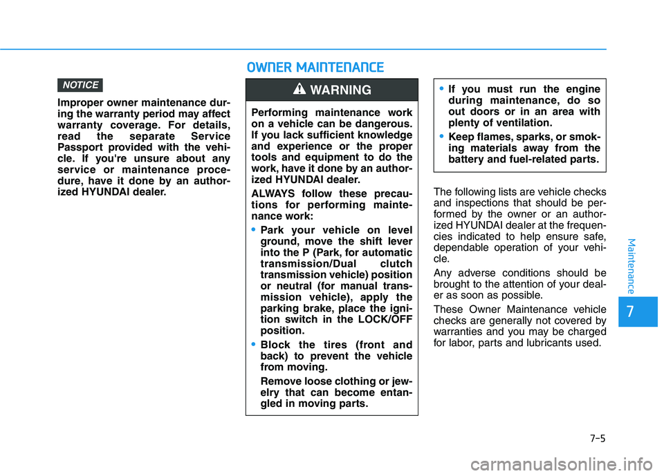 HYUNDAI ELANTRA SPORT 2019 Owners Manual 7-5
7
Maintenance
Improper owner maintenance dur-
ing the warranty period may affect
warranty coverage. For details,
read the separate Service
Passport provided with the vehi-
cle. If youre unsure a HYUNDAI ELANTRA SPORT 2019 Owners Manual 7-5
7
Maintenance
Improper owner maintenance dur-
ing the warranty period may affect
warranty coverage. For details,
read the separate Service
Passport provided with the vehi-
cle. If youre unsure a