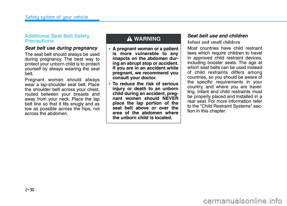 HYUNDAI ELANTRA SPORT 2019 Service Manual 2-30
Safety system of your vehicle
Additional Seat Belt Safety Precautions
Seat belt use during pregnancy
The seat belt should always be used
during pregnancy. The best way to
protect your unborn ch HYUNDAI ELANTRA SPORT 2019 Service Manual 2-30
Safety system of your vehicle
Additional Seat Belt Safety Precautions
Seat belt use during pregnancy
The seat belt should always be used
during pregnancy. The best way to
protect your unborn ch