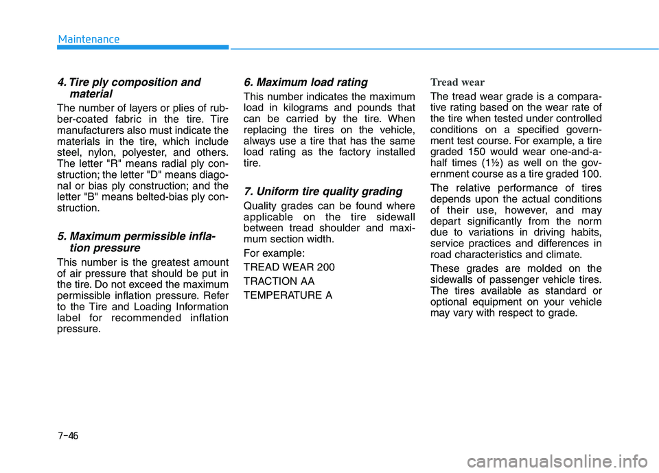 HYUNDAI ELANTRA SPORT 2019 Owners Manual 7-46
Maintenance
4. Tire ply composition andmaterial
The number of layers or plies of rub-
ber-coated fabric in the tire. Tire
manufacturers also must indicate the
materials in the tire, which includ HYUNDAI ELANTRA SPORT 2019 Owners Manual 7-46
Maintenance
4. Tire ply composition andmaterial
The number of layers or plies of rub-
ber-coated fabric in the tire. Tire
manufacturers also must indicate the
materials in the tire, which includ