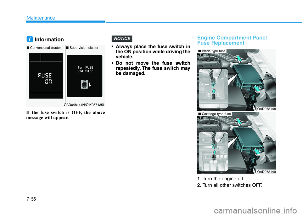 HYUNDAI ELANTRA SPORT 2019 Owners Manual 7-56
Maintenance
Information
If the fuse switch is OFF, the above
message will appear. Always place the fuse switch in
the ON position while driving the
vehicle.
Do not move the fuse switch repeat HYUNDAI ELANTRA SPORT 2019 Owners Manual 7-56
Maintenance
Information
If the fuse switch is OFF, the above
message will appear. Always place the fuse switch in
the ON position while driving the
vehicle.
Do not move the fuse switch repeat