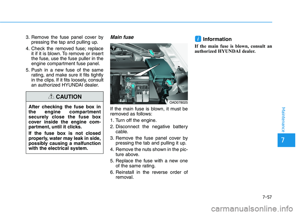 HYUNDAI ELANTRA SPORT 2019 Owners Manual 7-57
Maintenance
3. Remove the fuse panel cover bypressing the tap and pulling up.
4. Check the removed fuse; replace it if it is blown. To remove or insert
the fuse, use the fuse puller in the
engin HYUNDAI ELANTRA SPORT 2019 Owners Manual 7-57
Maintenance
3. Remove the fuse panel cover bypressing the tap and pulling up.
4. Check the removed fuse; replace it if it is blown. To remove or insert
the fuse, use the fuse puller in the
engin