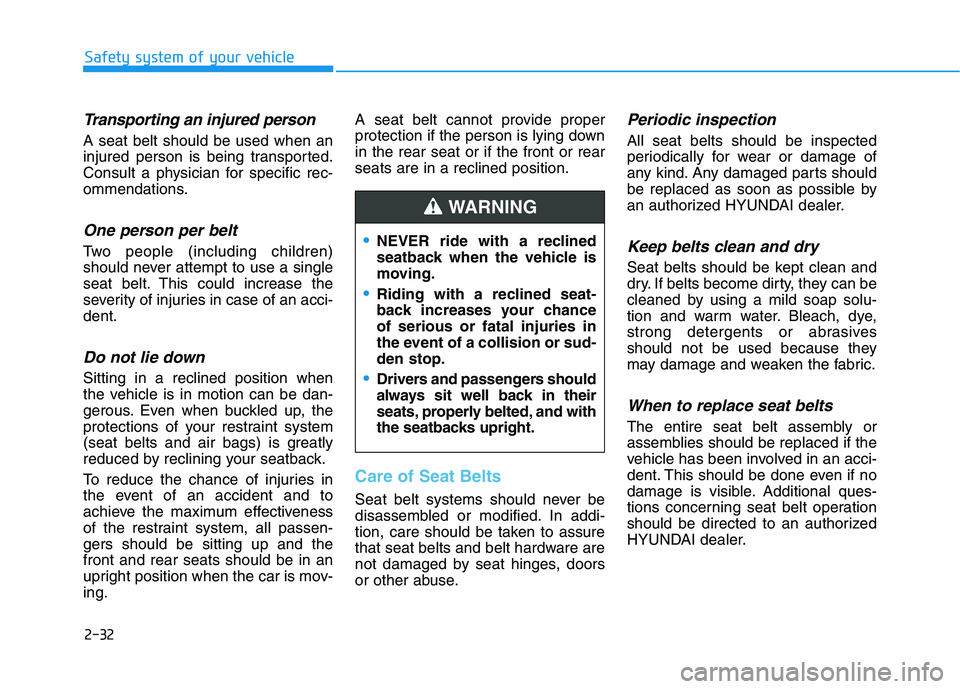 HYUNDAI ELANTRA SPORT 2019 Service Manual 2-32
Safety system of your vehicle
Transporting an injured person
A seat belt should be used when an
injured person is being transported.
Consult a physician for specific rec-
ommendations.
One perso HYUNDAI ELANTRA SPORT 2019 Service Manual 2-32
Safety system of your vehicle
Transporting an injured person
A seat belt should be used when an
injured person is being transported.
Consult a physician for specific rec-
ommendations.
One perso