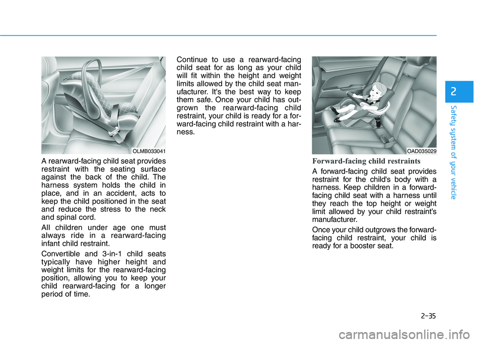 HYUNDAI ELANTRA SPORT 2019 Workshop Manual 2-35
Safety system of your vehicle
2
A rearward-facing child seat provides
restraint with the seating surface
against the back of the child. The
harness system holds the child in
place, and in an acc HYUNDAI ELANTRA SPORT 2019 Workshop Manual 2-35
Safety system of your vehicle
2
A rearward-facing child seat provides
restraint with the seating surface
against the back of the child. The
harness system holds the child in
place, and in an acc