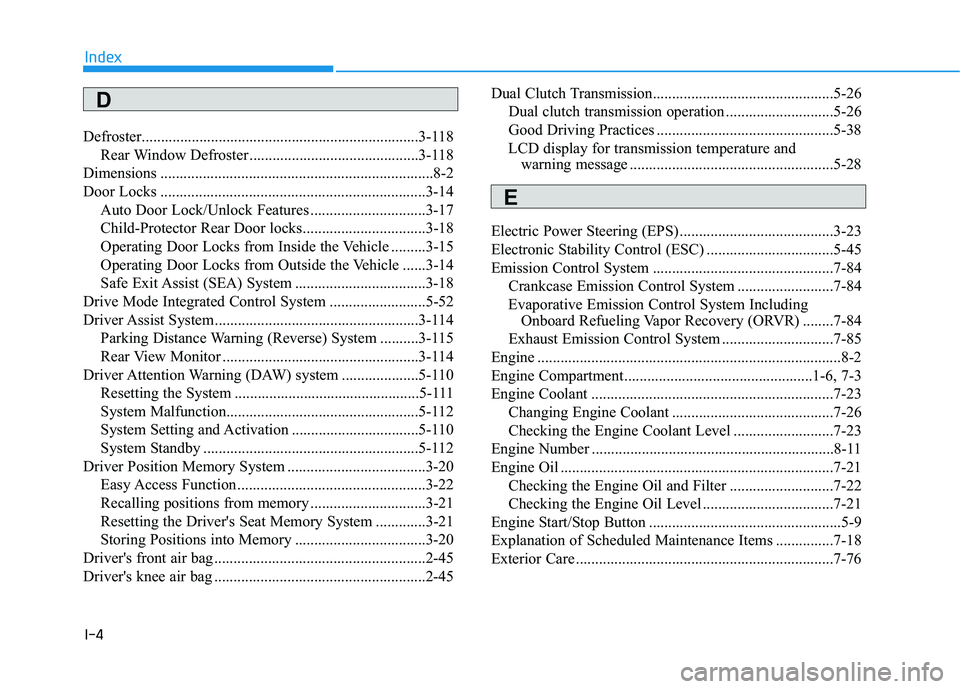 HYUNDAI ELANTRA SPORT 2019 Owners Manual I-4
Defroster........................................................................3-118
Rear Window Defroster ............................................3-118
Dimensions .......................... HYUNDAI ELANTRA SPORT 2019 Owners Manual I-4
Defroster........................................................................3-118
Rear Window Defroster ............................................3-118
Dimensions ..........................