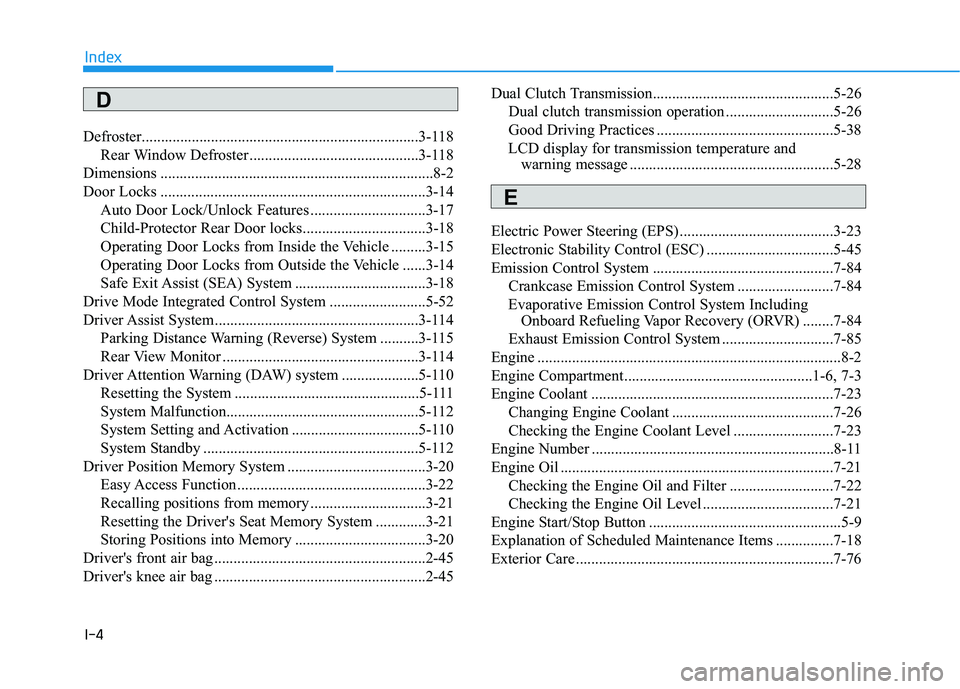 HYUNDAI ELANTRA SPORT 2019  Owners Manual I-4
Defroster........................................................................3-118
Rear Window Defroster ............................................3-118
Dimensions ..........................