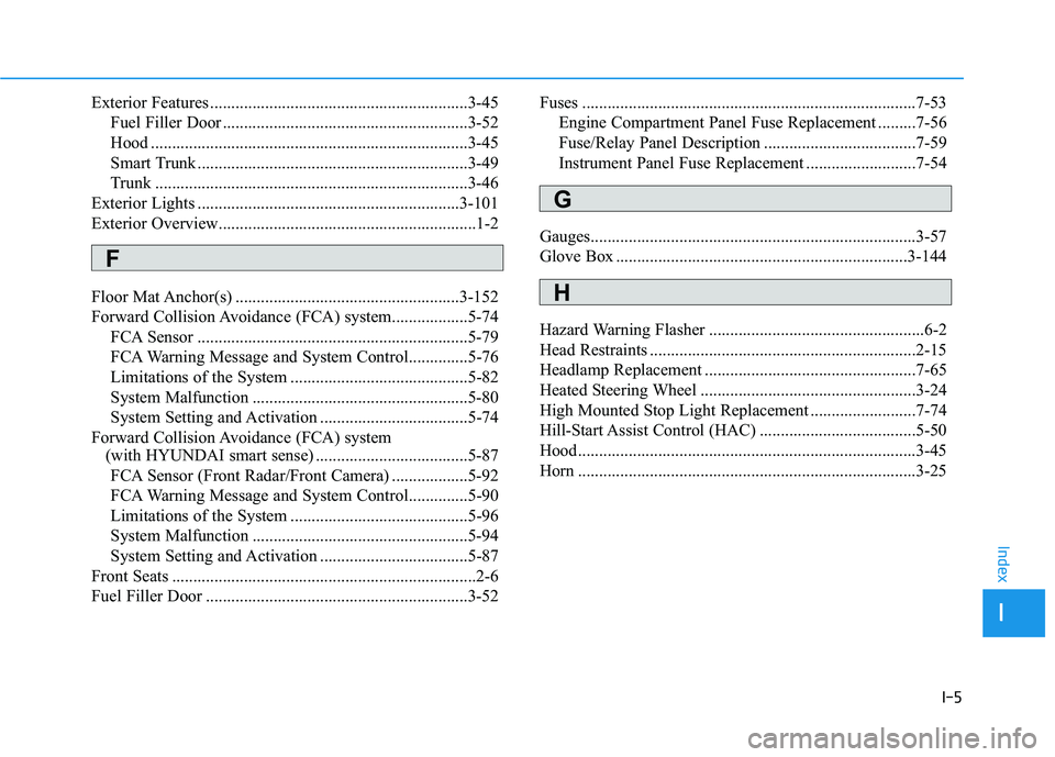 HYUNDAI ELANTRA SPORT 2019 Owners Manual I-5
Exterior Features .............................................................3-45
Fuel Filler Door ..........................................................3-52
Hood .......................... HYUNDAI ELANTRA SPORT 2019 Owners Manual I-5
Exterior Features .............................................................3-45
Fuel Filler Door ..........................................................3-52
Hood ..........................