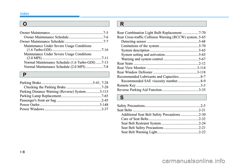 HYUNDAI ELANTRA SPORT 2019  Owners Manual I-8
Owner Maintenance ..........................................................7-5
Owner Maintenance Schedule......................................7-6
Owner Maintenance Schedule .....................