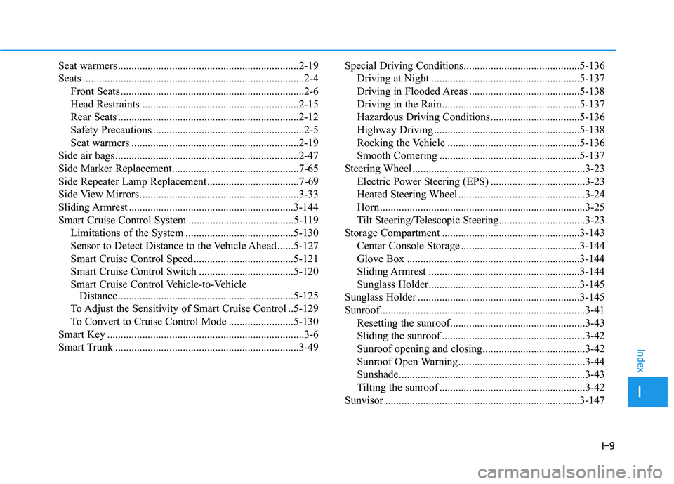 HYUNDAI ELANTRA SPORT 2019  Owners Manual I-9
Seat warmers ...................................................................2-19 
Seats ..................................................................................2-4
Front Seats ......