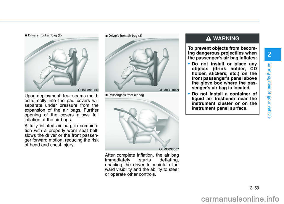 HYUNDAI ELANTRA SPORT 2019 Manual PDF 2-53
Safety system of your vehicle
2
Upon deployment, tear seams mold-
ed directly into the pad covers will
separate under pressure from the
expansion of the air bags. Further
opening of the covers a HYUNDAI ELANTRA SPORT 2019 Manual PDF 2-53
Safety system of your vehicle
2
Upon deployment, tear seams mold-
ed directly into the pad covers will
separate under pressure from the
expansion of the air bags. Further
opening of the covers a
