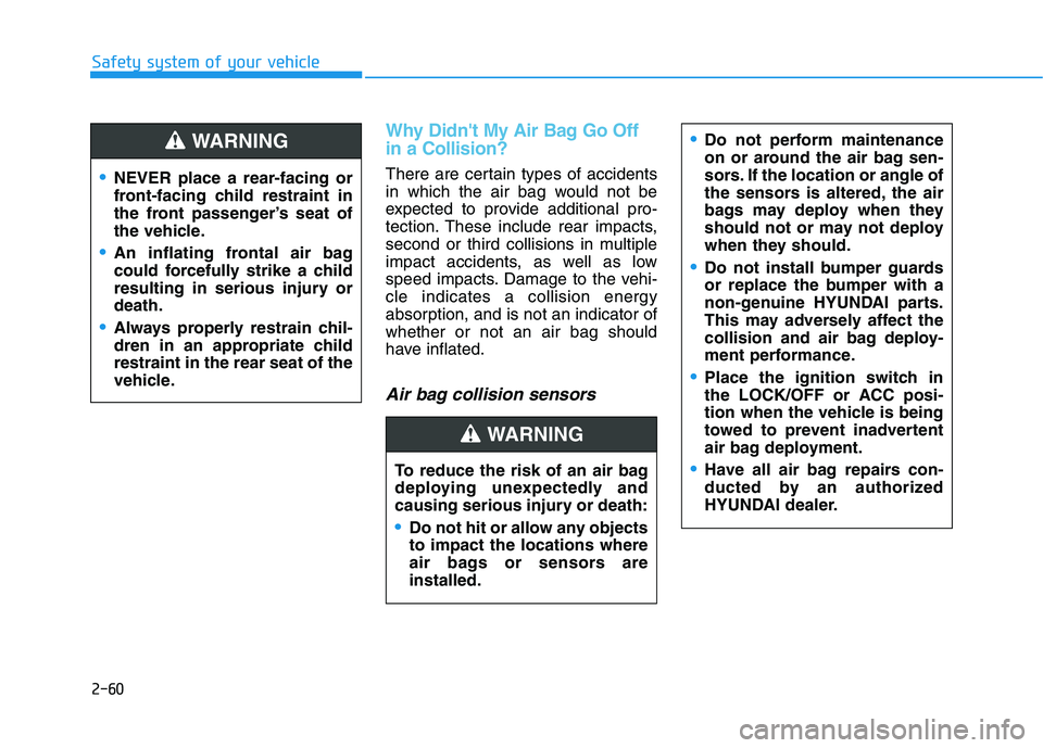 HYUNDAI ELANTRA SPORT 2019 Manual PDF 2-60
Safety system of your vehicle
Why Didnt My Air Bag Go Off in a Collision?
There are certain types of accidents
in which the air bag would not be
expected to provide additional pro-
tection. Th HYUNDAI ELANTRA SPORT 2019 Manual PDF 2-60
Safety system of your vehicle
Why Didnt My Air Bag Go Off in a Collision?
There are certain types of accidents
in which the air bag would not be
expected to provide additional pro-
tection. Th