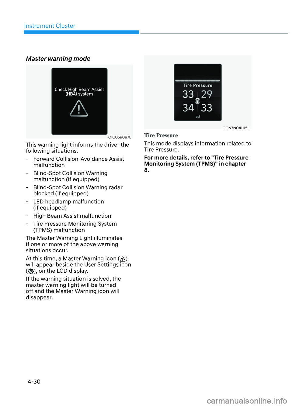 HYUNDAI ELANTRA N 2022 Owners Manual Instrument Cluster4-30
Master warning mode
OIG059097LOIG059097L
This warning light informs the driver the
following situations. - Forward Collision-Avoidance Assist malfunction
- Blind-Spot Collisi HYUNDAI ELANTRA N 2022 Owners Manual Instrument Cluster4-30
Master warning mode
OIG059097LOIG059097L
This warning light informs the driver the
following situations. - Forward Collision-Avoidance Assist malfunction
- Blind-Spot Collisi
