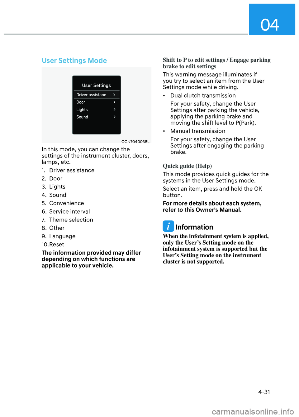 HYUNDAI ELANTRA N 2022 Owners Manual 04
4-31
User Settings Mode
OCN7040038LOCN7040038L
In this mode, you can change the
settings of the instrument cluster, doors,
lamps, etc.
1. Driver assistance
2. Door
3. Lights
4. Sound
5. Convenien HYUNDAI ELANTRA N 2022 Owners Manual 04
4-31
User Settings Mode
OCN7040038LOCN7040038L
In this mode, you can change the
settings of the instrument cluster, doors,
lamps, etc.
1. Driver assistance
2. Door
3. Lights
4. Sound
5. Convenien
