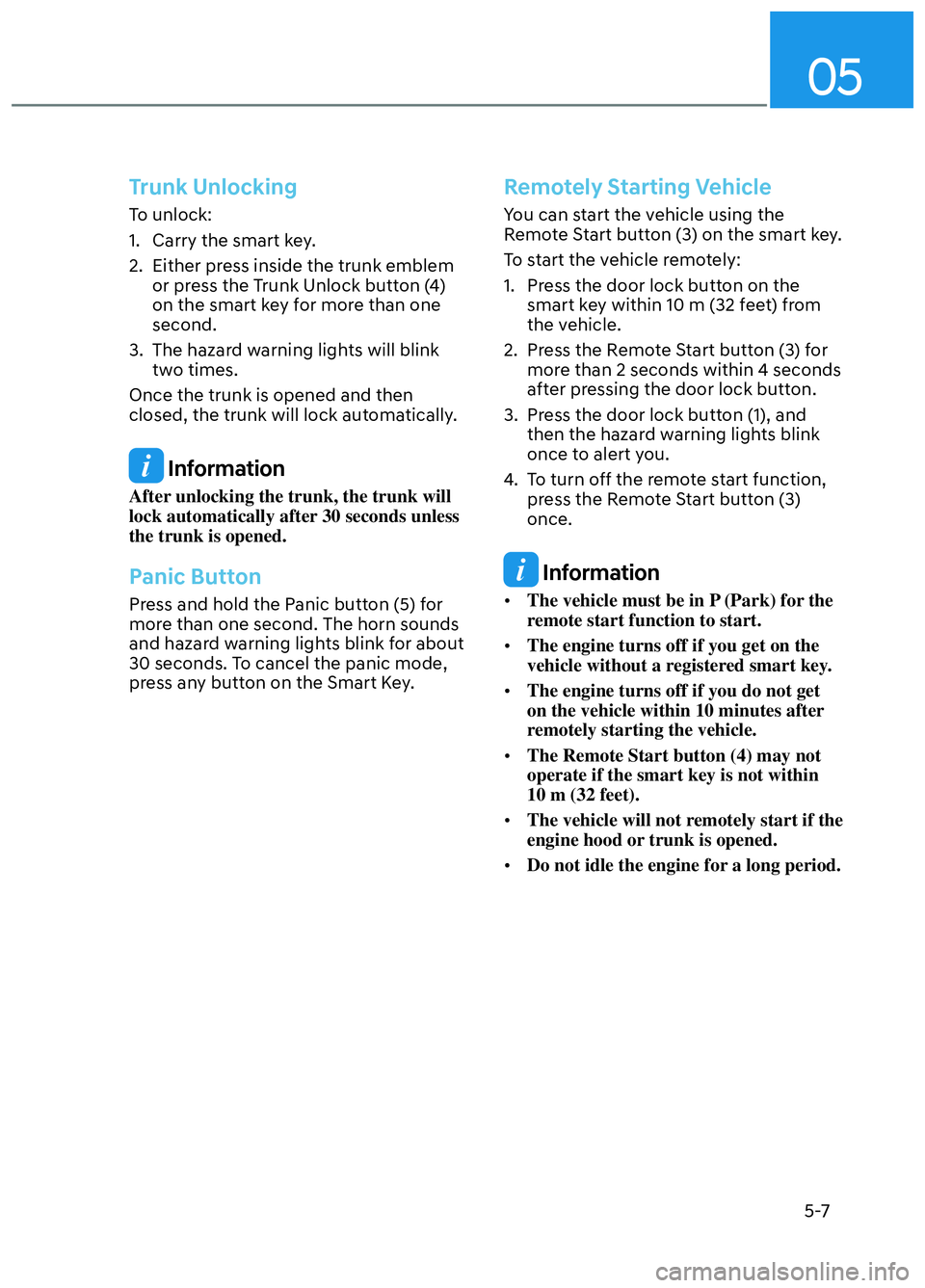 HYUNDAI ELANTRA N 2022  Owners Manual 05
5-7
Trunk Unlocking
To unlock:
1.  Carry the smart key.
2.  Either press inside the trunk emblem or press the Trunk Unlock button (4) 
on the smart key for more than one 
second.
3.  The hazard war