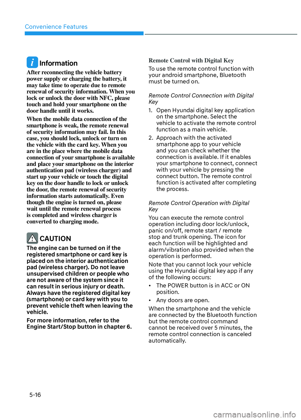 HYUNDAI ELANTRA N 2022  Owners Manual Convenience Features5-16
 Information
After reconnecting the vehicle battery 
power supply or charging the battery, it 
may take time to operate due to remote 
renewal of security information. When yo