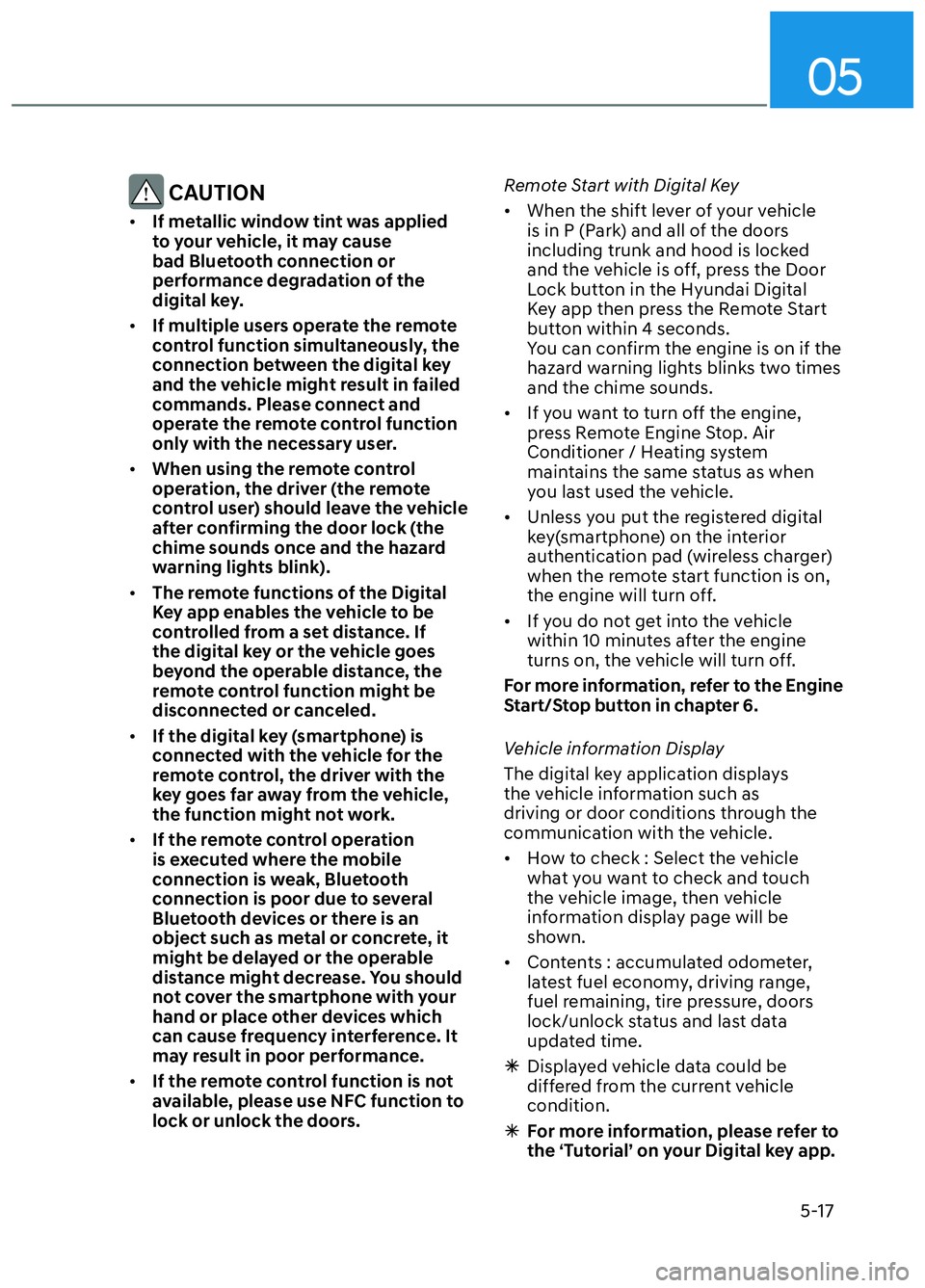 HYUNDAI ELANTRA N 2022  Owners Manual 05
5-17
 CAUTION
• If metallic window tint was applied 
to your vehicle, it may cause 
bad Bluetooth connection or 
performance degradation of the 
digital key.
•  If multiple users operate the re