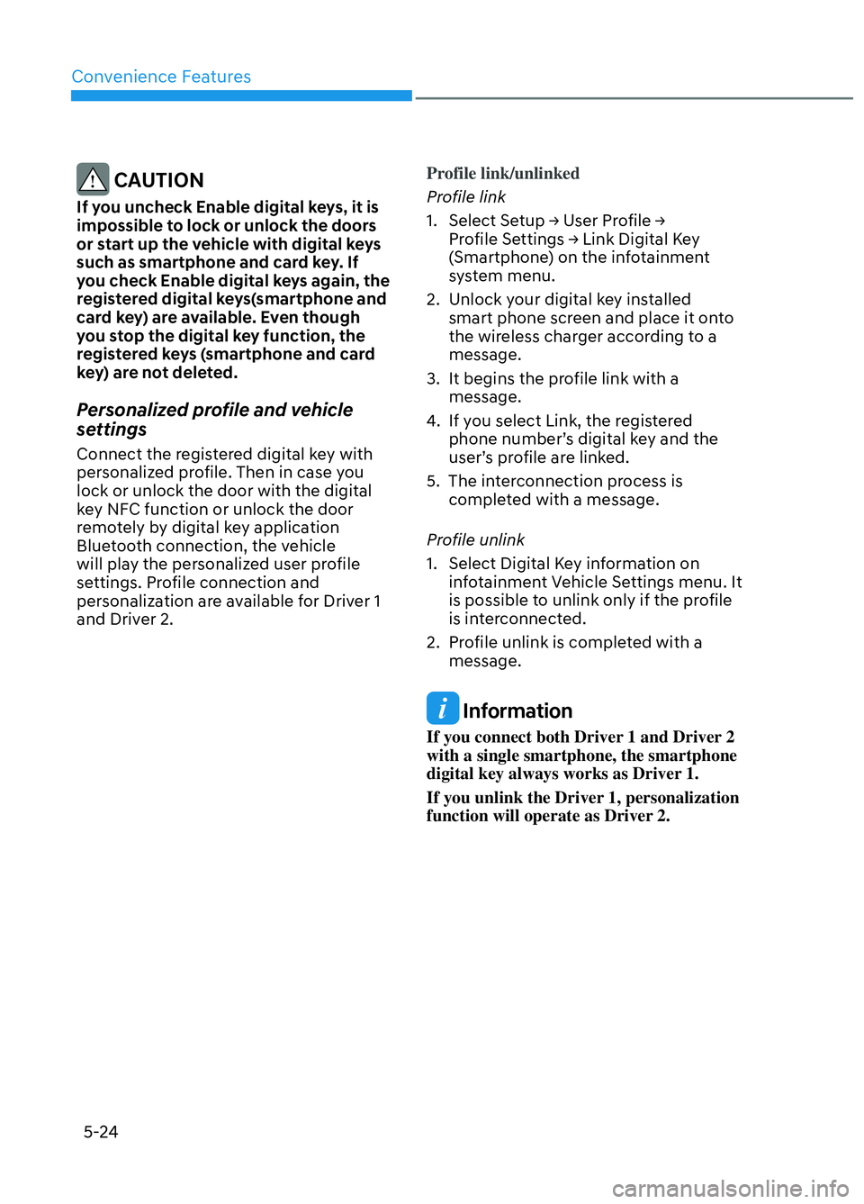 HYUNDAI ELANTRA N 2022  Owners Manual Convenience Features5-24
 CAUTION
If you uncheck Enable digital keys, it is 
impossible to lock or unlock the doors 
or start up the vehicle with digital keys 
such as smartphone and card key. If 
you