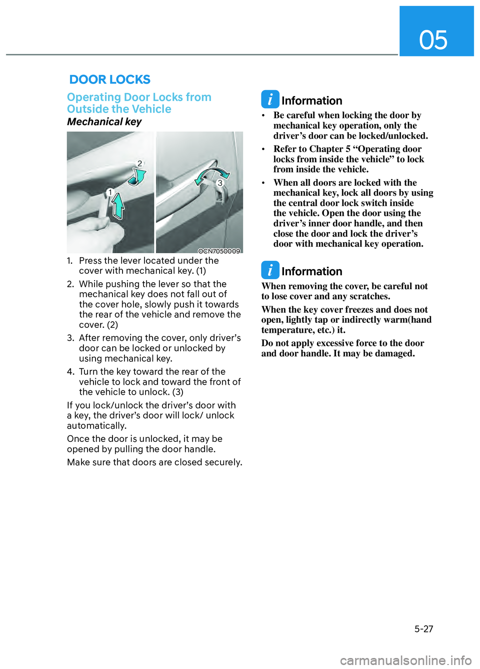 HYUNDAI ELANTRA N 2022  Owners Manual 05
5-27
 DOOR LOCKS
Operating Door Locks from 
Outside the Vehicle
Mechanical key
OCN7050009OCN70500091.  Press the lever located under the cover with mechanical key. (1) 
2.  While pushing the lever 