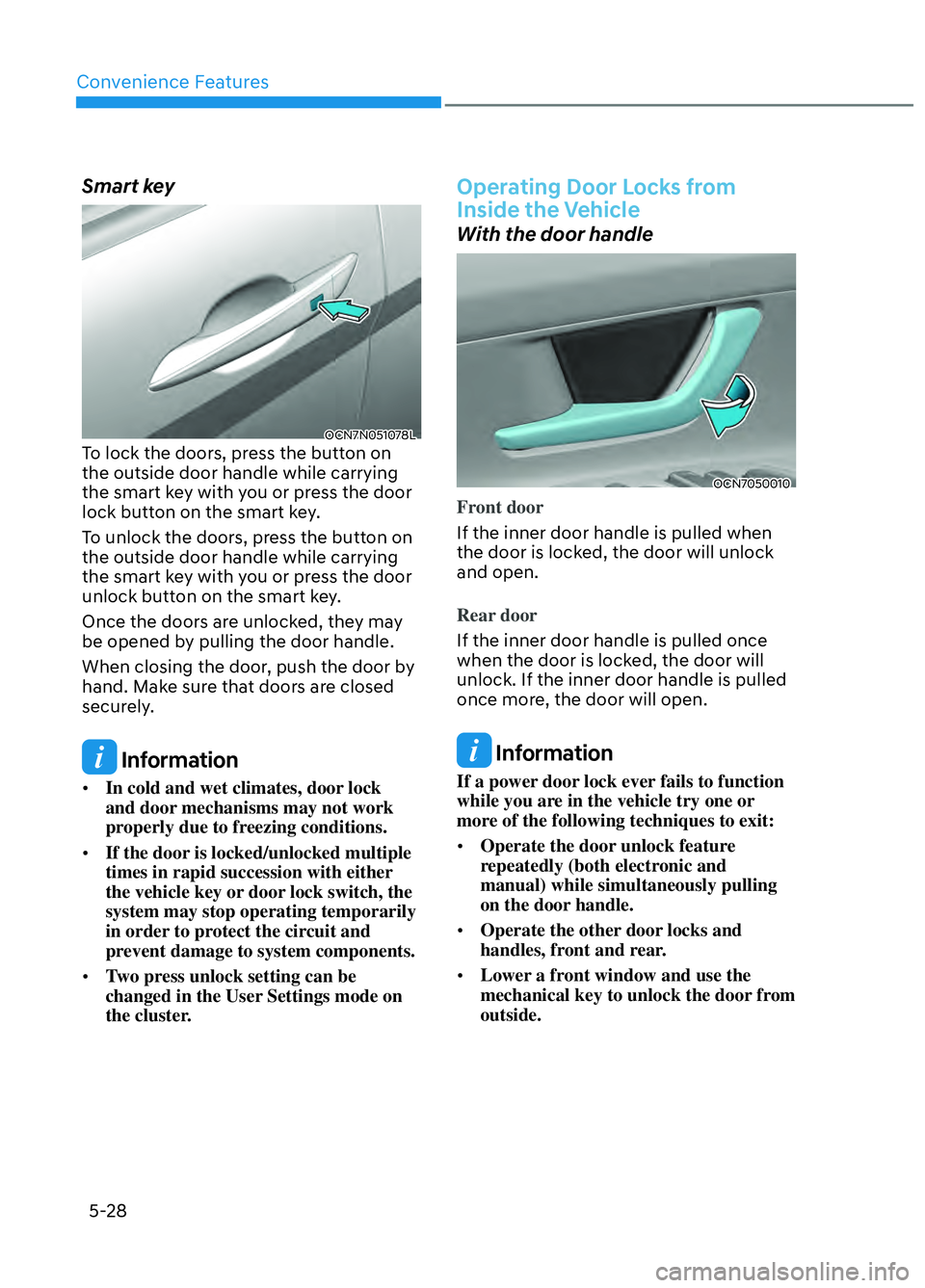 HYUNDAI ELANTRA N 2022  Owners Manual Convenience Features5-28
Smart key
OCN7N051078LOCN7N051078LTo lock the doors, press the button on 
the outside door handle while carrying 
the smart key with you or press the door 
lock button on the 