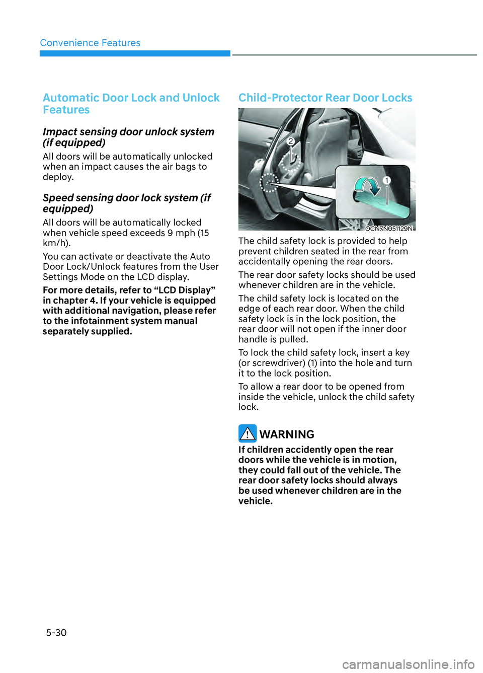 HYUNDAI ELANTRA N 2022  Owners Manual Convenience Features5-30
Automatic Door Lock and Unlock 
Features
Impact sensing door unlock system 
(if equipped) 
All doors will be automatically unlocked 
when an impact causes the air bags to 
dep