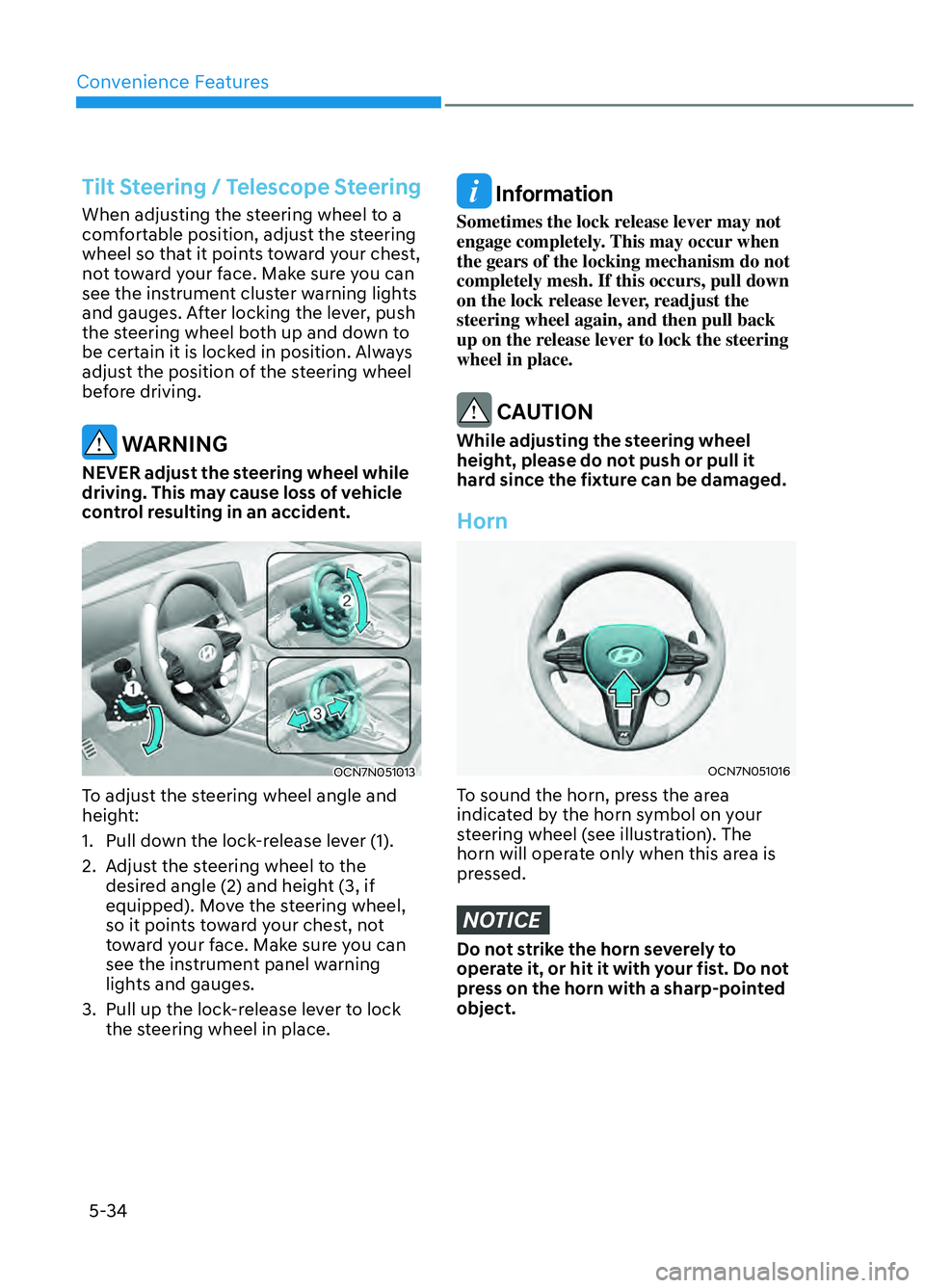 HYUNDAI ELANTRA N 2022  Owners Manual Convenience Features5-34
 Tilt Steering / Telescope Steering
When adjusting the steering wheel to a 
comfortable position, adjust the steering 
wheel so that it points toward your chest, 
not toward y