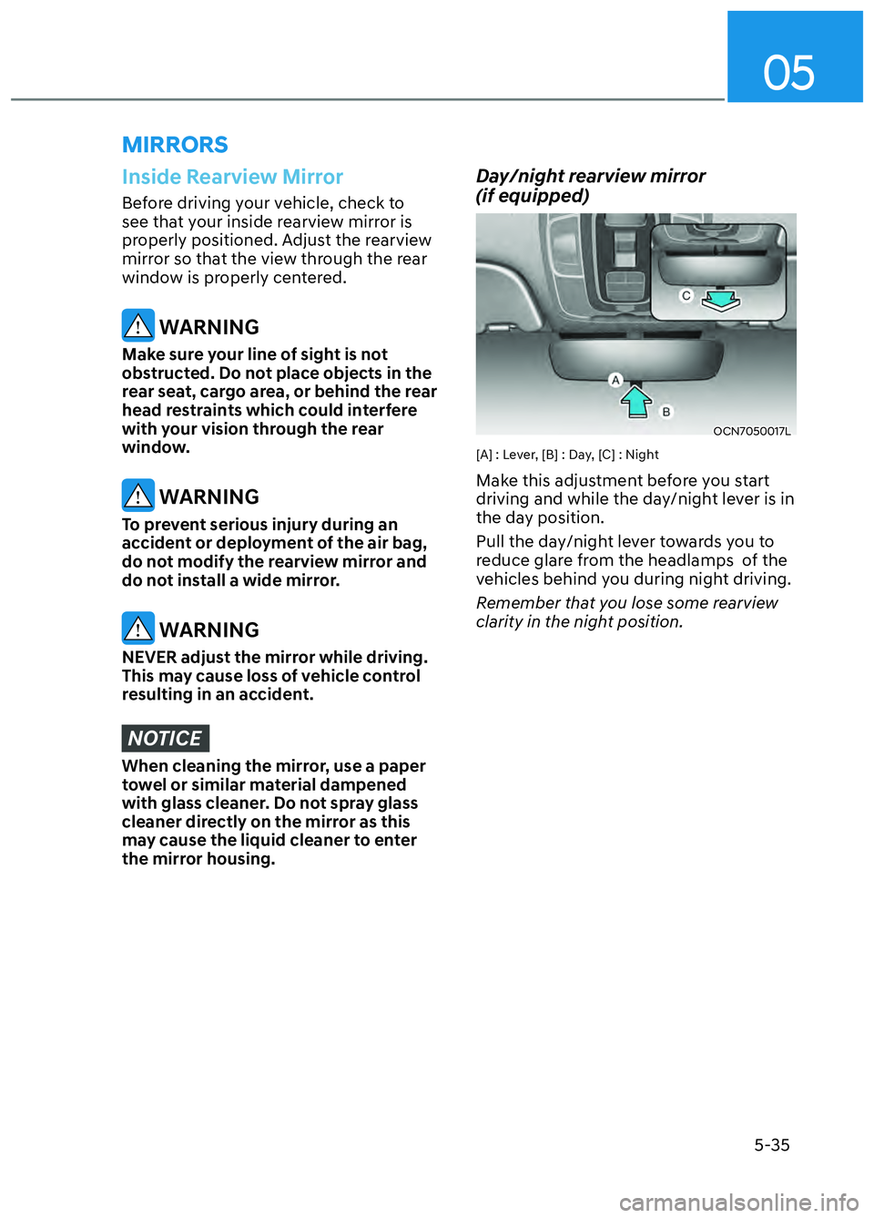HYUNDAI ELANTRA N 2022  Owners Manual 05
5-35
MIRRORS
Inside Rearview Mirror
Before driving your vehicle, check to 
see that your inside rearview mirror is 
properly positioned. Adjust the rearview 
mirror so that the view through the rea