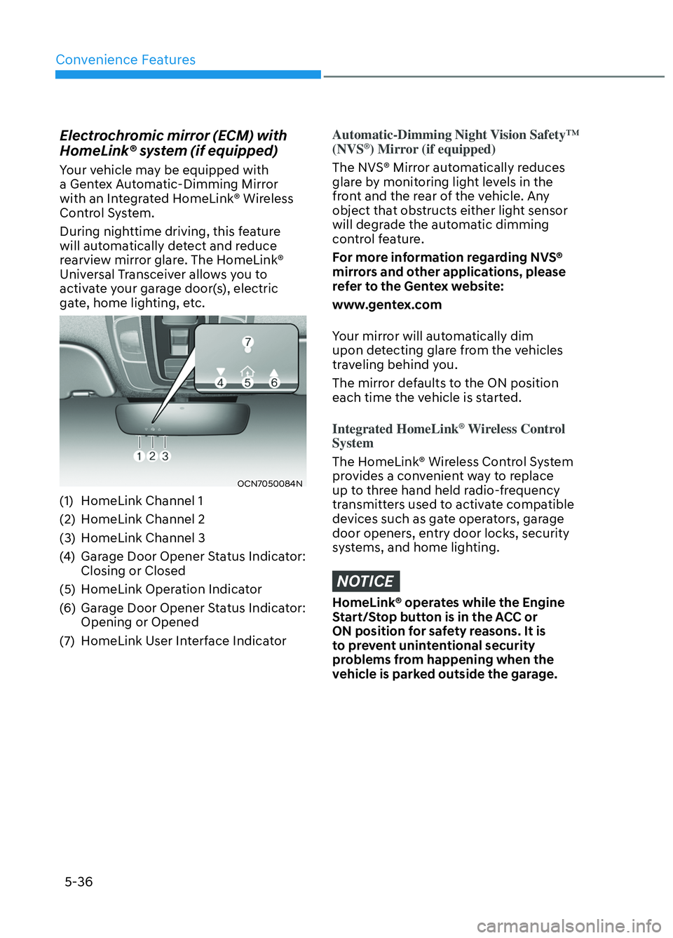 HYUNDAI ELANTRA N 2022  Owners Manual Convenience Features5-36
Electrochromic mirror (ECM) with 
HomeLink® system (if equipped)
Your vehicle may be equipped with 
a Gentex Automatic-Dimming Mirror 
with an Integrated HomeLink® Wireless 