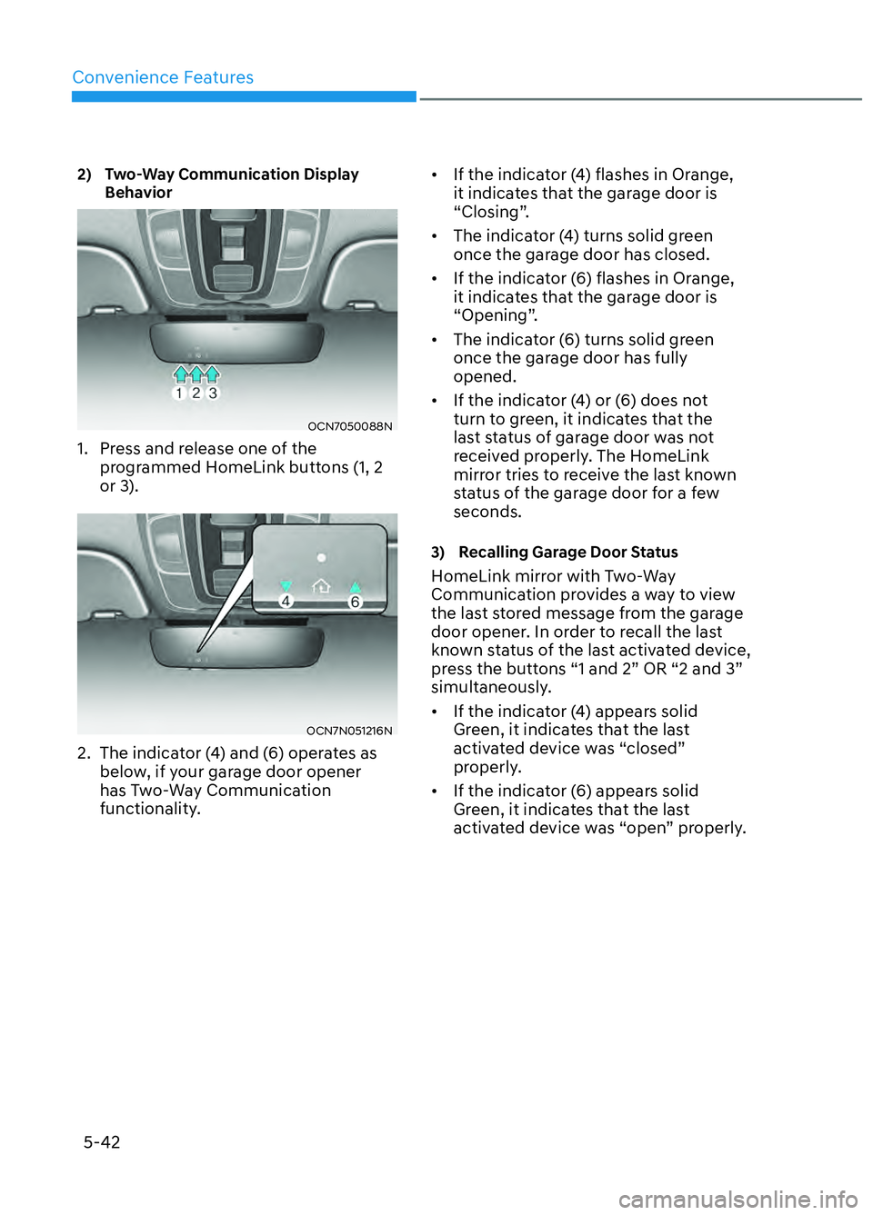 HYUNDAI ELANTRA N 2022  Owners Manual Convenience Features5-42
2)   Two-Way Communication Display  Behavior
OCN7050088NOCN7050088N
1.  Press and release one of the programmed HomeLink buttons (1, 2 
or 3).
OCN7N051216NOCN7N051216N
2.  The