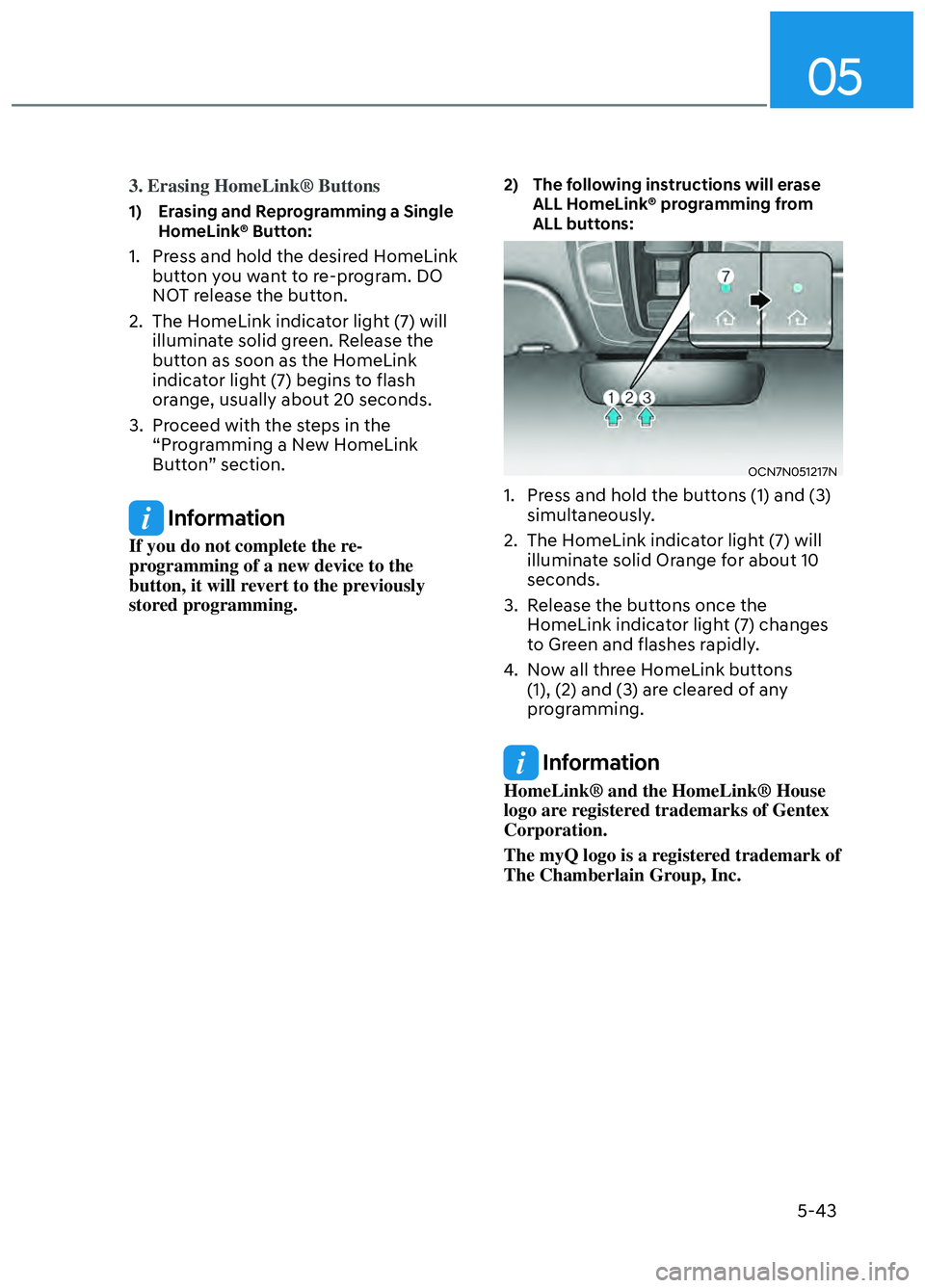 HYUNDAI ELANTRA N 2022  Owners Manual 05
5-43
3. Erasing HomeLink® Buttons
1)   Erasing and Reprogramming a Single HomeLink® Button:
1.  Press and hold the desired HomeLink button you want to re-program. DO 
NOT release the button.
2.  