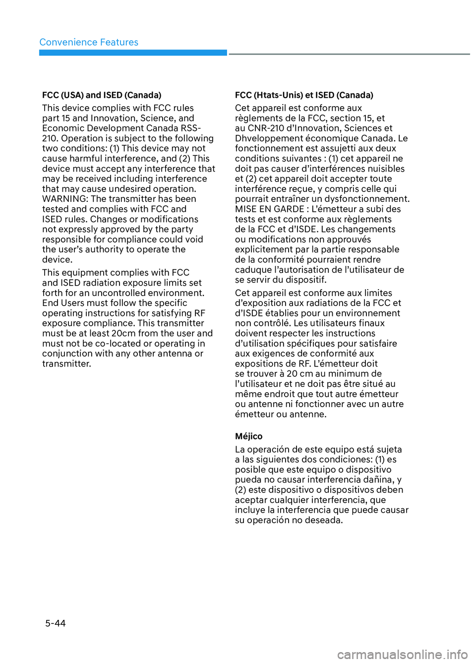 HYUNDAI ELANTRA N 2022  Owners Manual Convenience Features5-44
FCC (USA) and ISED (Canada)
This device complies with FCC rules 
part 15 and Innovation, Science, and 
Economic Development Canada RSS-
210. Operation is subject to the follow